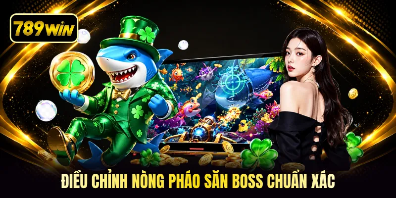 Điều chỉnh nòng pháo săn Boss chuẩn xác