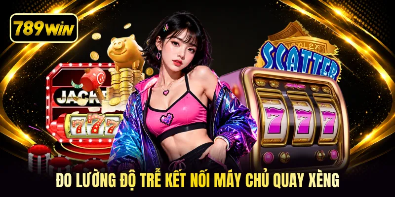 Đo lường độ trễ kết nối máy chủ quay xèng