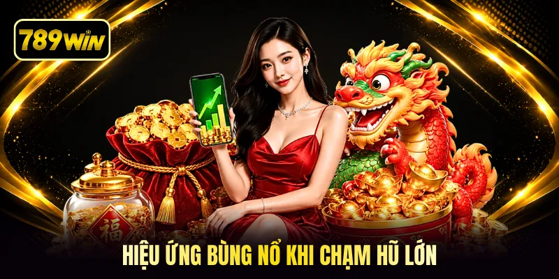 Hiệu ứng bùng nổ khi chạm hũ lớn