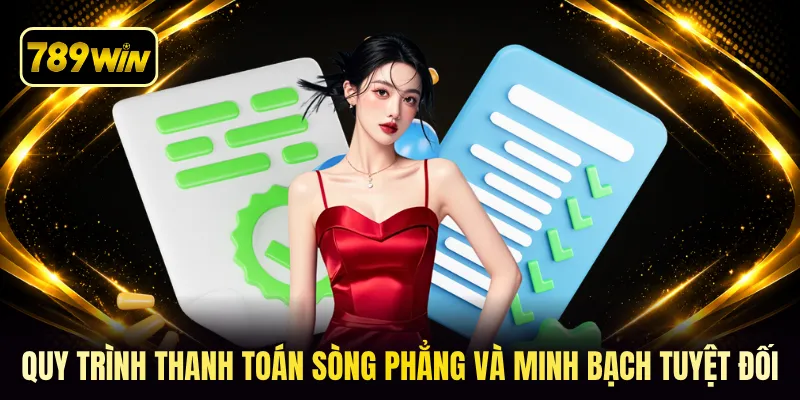 Quy trình thanh toán sòng phẳng và minh bạch tuyệt đối